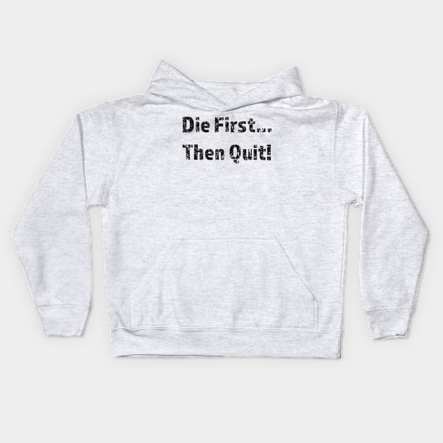 Die First then Quit Kids Hoodie by NoiseLabs